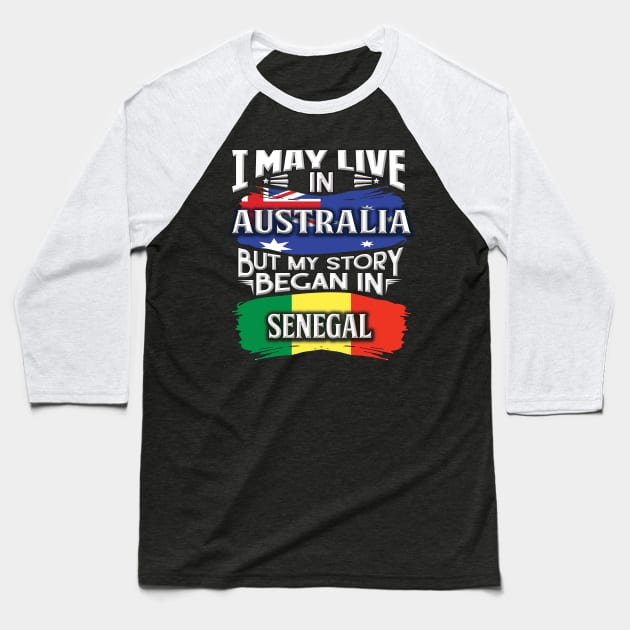 I May Live In Australia But My Story Began In Senegal - Gift For Senegalese With Senegalese Flag Heritage Roots From Senegal Baseball T-Shirt by giftideas